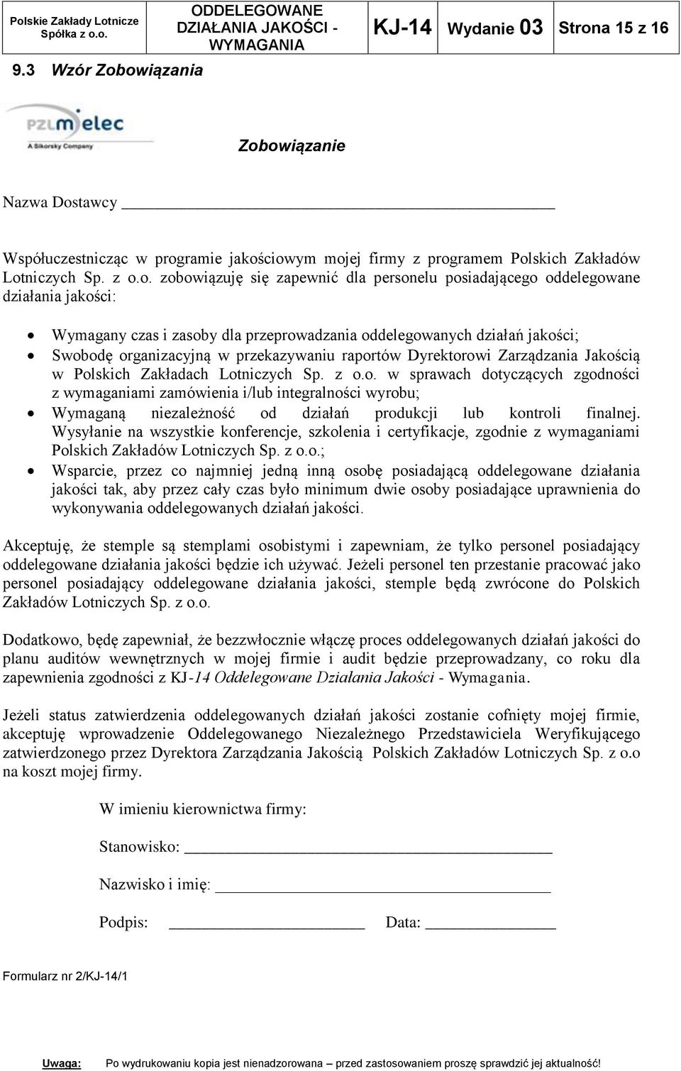 zapewnić dla personelu posiadającego oddelegowane działania jakości: Wymagany czas i zasoby dla przeprowadzania oddelegowanych działań jakości; Swobodę organizacyjną w przekazywaniu raportów