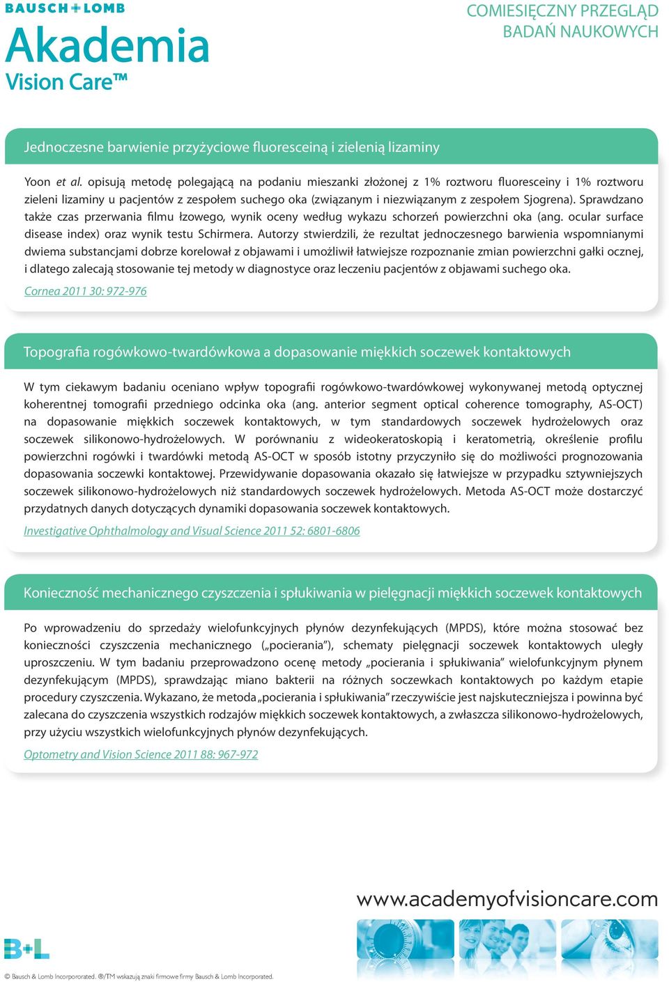 Sprawdzano także czas przerwania filmu łzowego, wynik oceny według wykazu schorzeń powierzchni oka (ang. ocular surface disease index) oraz wynik testu Schirmera.