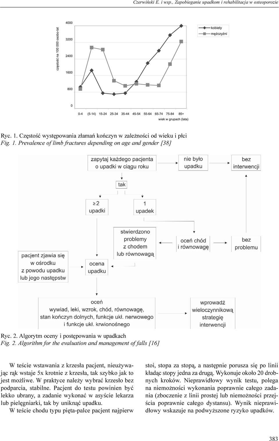 Algorithm for the evaluation and management of falls [16] W teœcie wstawania z krzes³a pacjent, nieu ywaj¹c r¹k wstaje 5x krotnie z krzes³a, tak szybko jak to jest mo liwe.