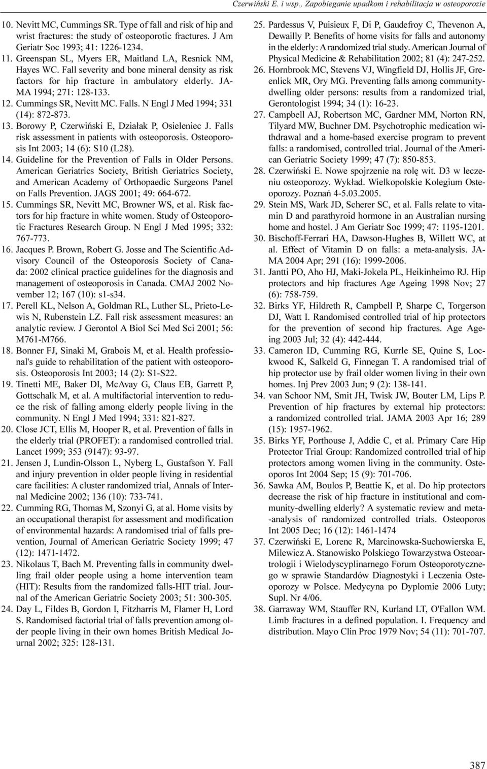 Falls. N Engl J Med 1994; 331 (14): 872-873. 13. Borowy P, Czerwiñski E, Dzia³ak P, Osieleniec J. Falls risk assessment in patients with osteoporosis. Osteoporosis Int 2003; 14 