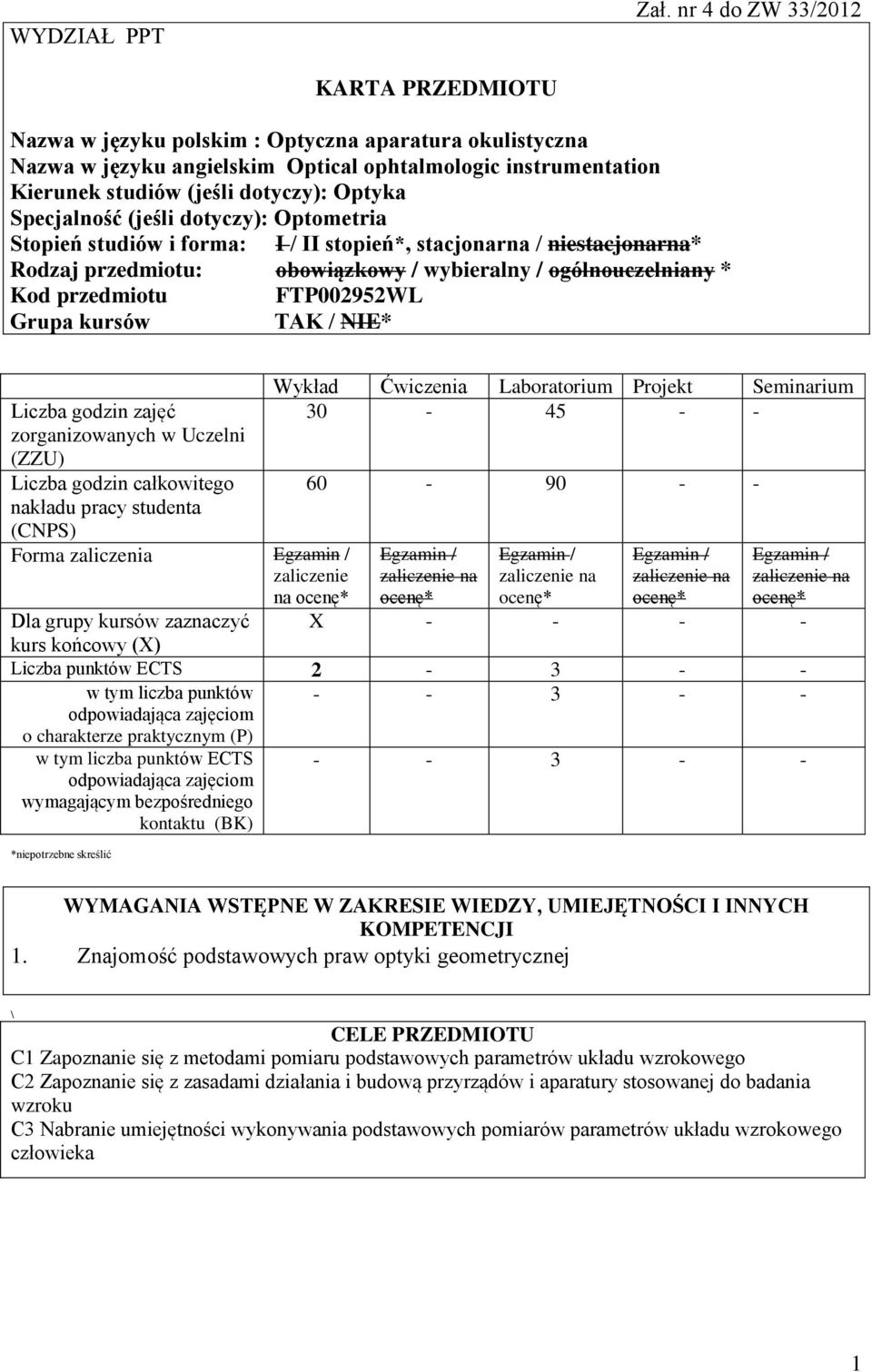 Specjalność (jeśli dotyczy): Optometria Stopień studiów i forma: I / II stopień*, stacjonarna / niestacjonarna* Rodzaj przedmiotu: obowiązkowy / wybieralny / ogólnouczelniany * Kod przedmiotu