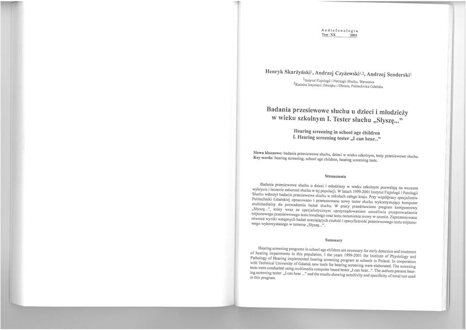 kluczowe: badania przesiewowe słuchu, dzieci w wieku szkolnym, testy przesiewowe słuchu Key words: hearing screening, school age children, hearing screening tests Streszczenie Badania przesiewowe