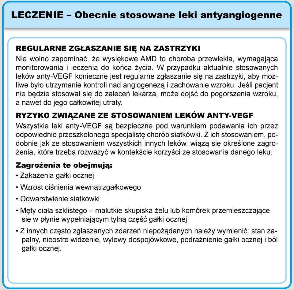 Jeśli pacjent nie będzie stosował się do zaleceń lekarza, może dojść do pogorszenia wzroku, a nawet do jego całkowitej utraty.