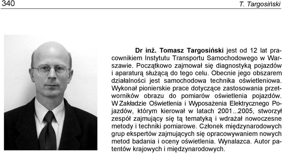 Wykonał pionierskie prace dotyczące zastosowania przetworników obrazu do pomiarów oświetlenia pojazdów.