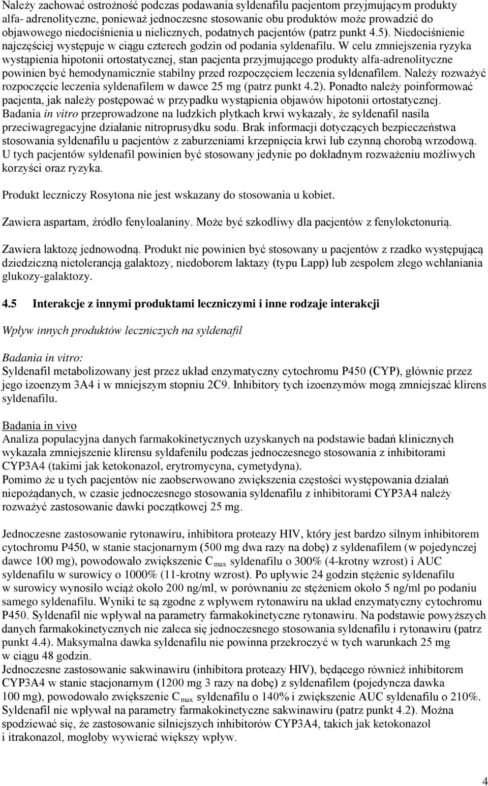 W celu zmniejszenia ryzyka wystąpienia hipotonii ortostatycznej, stan pacjenta przyjmującego produkty alfa-adrenolityczne powinien być hemodynamicznie stabilny przed rozpoczęciem leczenia