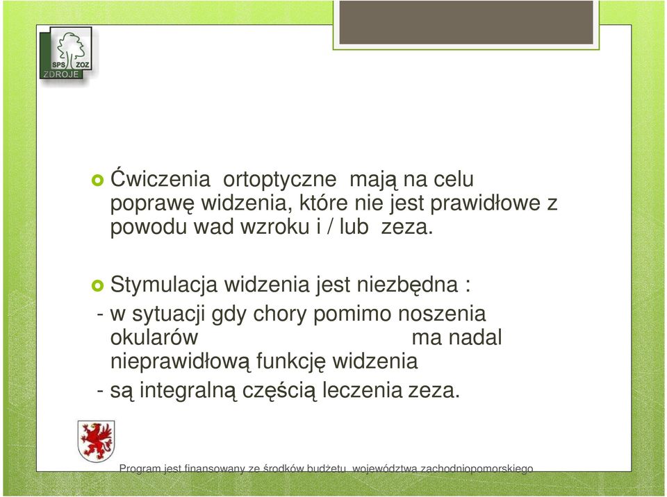 Stymulacja widzenia jest niezbędna : - w sytuacji gdy chory pomimo