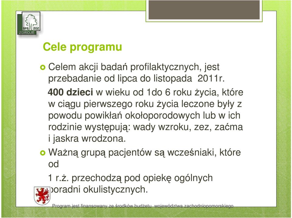 powikłań okołoporodowych lub w ich rodzinie występują: wady wzroku, zez, zaćma i jaskra wrodzona.