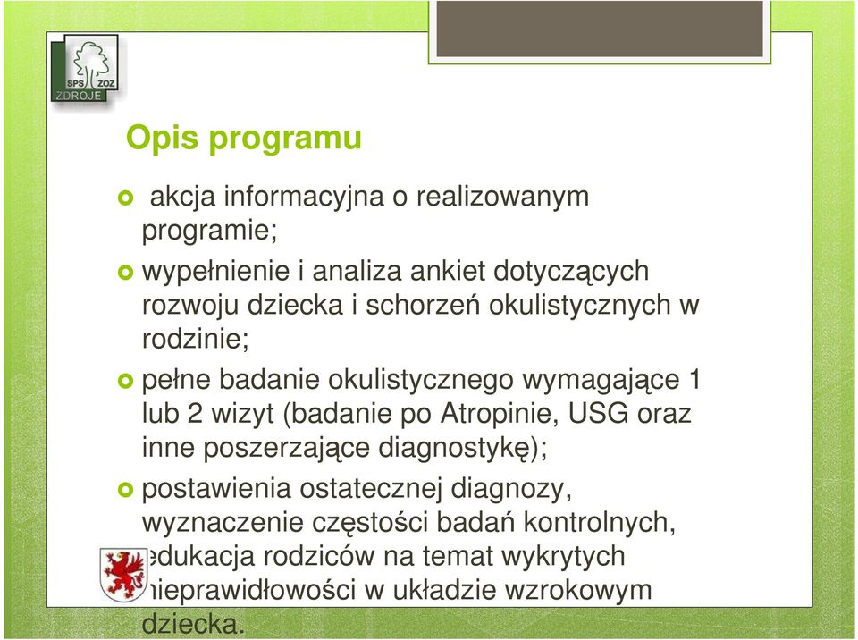 (badanie po Atropinie, USG oraz inne poszerzające diagnostykę); postawienia ostatecznej diagnozy,