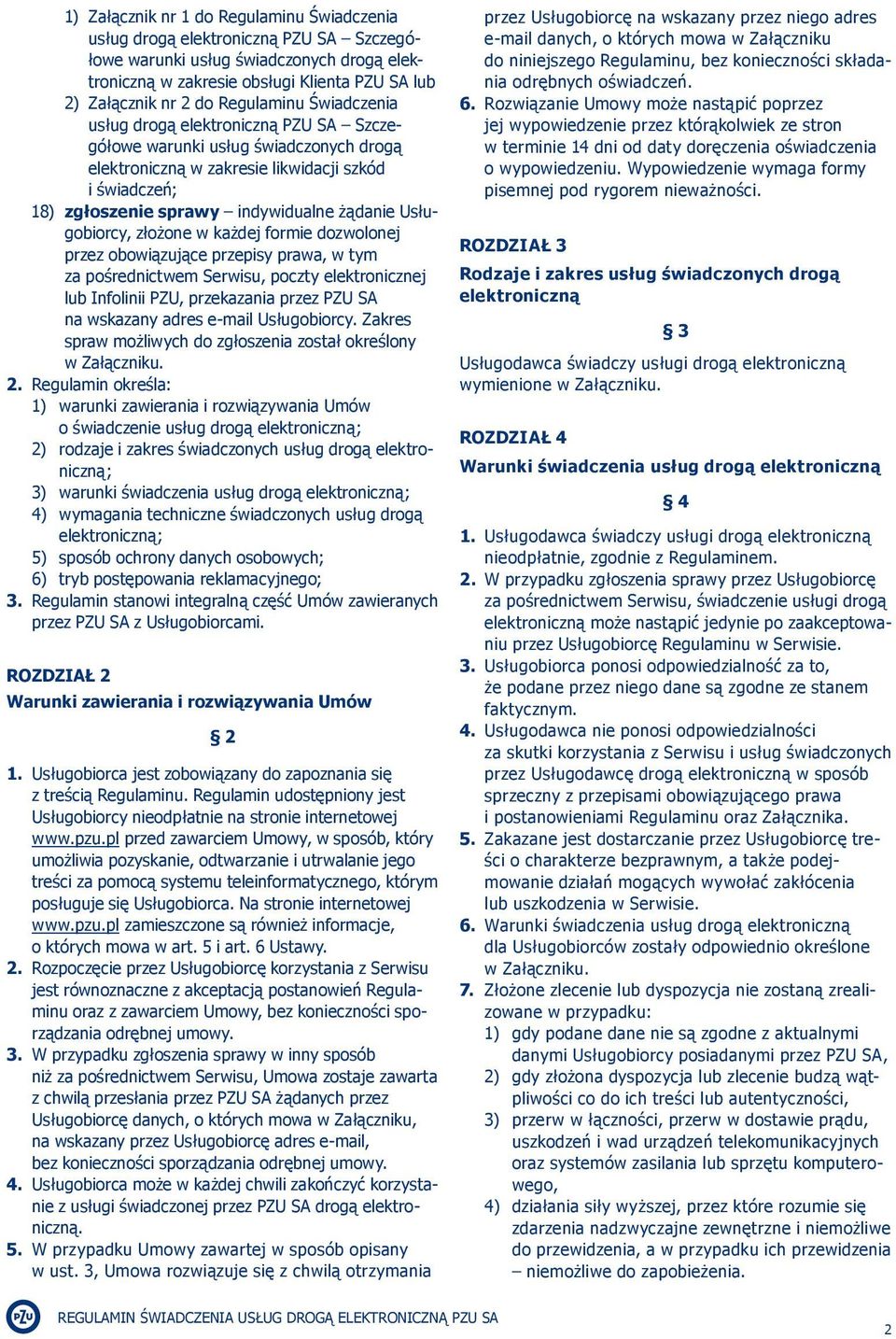 obowiązujące przepisy prawa, w tym za pośrednictwem Serwisu, poczty elektronicznej lub Infolinii PZU, przekazania przez PZU SA na wskazany adres e-mail Usługobiorcy.