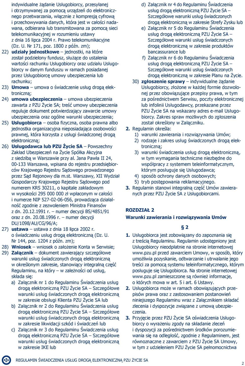 zm); 22) udziały jednostkowe jednostki, na które został podzielony fundusz, służące do ustalenia wartości rachunku Usługobiorcy oraz udziału Usługobiorcy w danym funduszu w ramach posiadanej przez