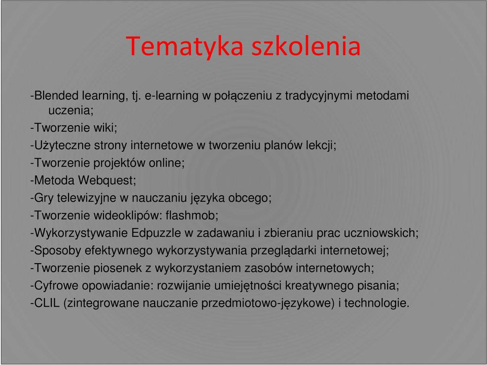 online; -Metoda Webquest; -Gry telewizyjne w nauczaniu języka obcego; -Tworzenie wideoklipów: flashmob; -Wykorzystywanie Edpuzzle w zadawaniu i zbieraniu