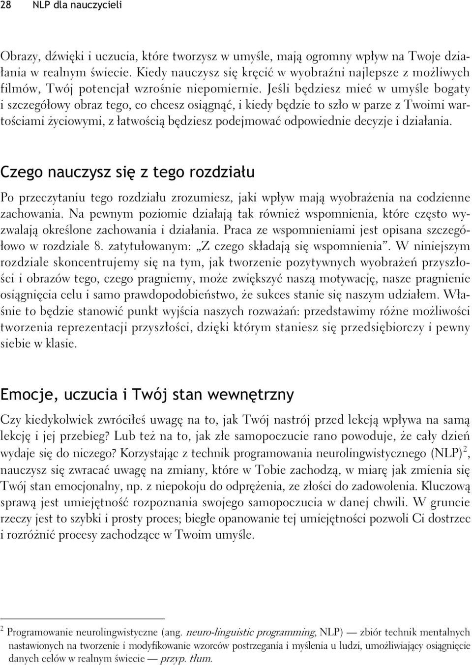 Jeli bdziesz mie w umyle bogaty i szczegóowy obraz tego, co chcesz osign, i kiedy bdzie to szo w parze z Twoimi wartociami yciowymi, z atwoci bdziesz podejmowa odpowiednie decyzje i dziaania.