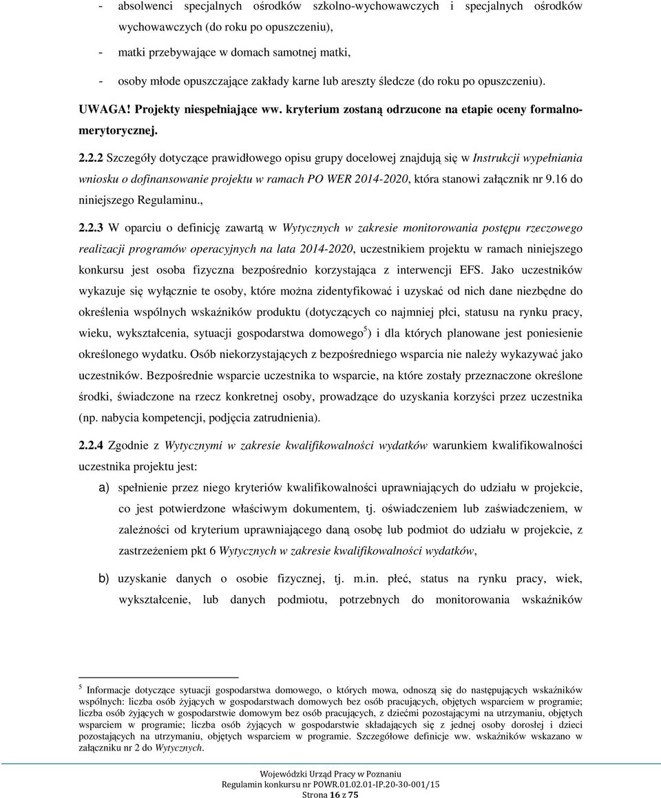 2.2 Szczegóły dotyczące prawidłowego opisu grupy docelowej znajdują się w Instrukcji wypełniania wniosku o dofinansowanie projektu w ramach PO WER 2014-2020, która stanowi załącznik nr 9.