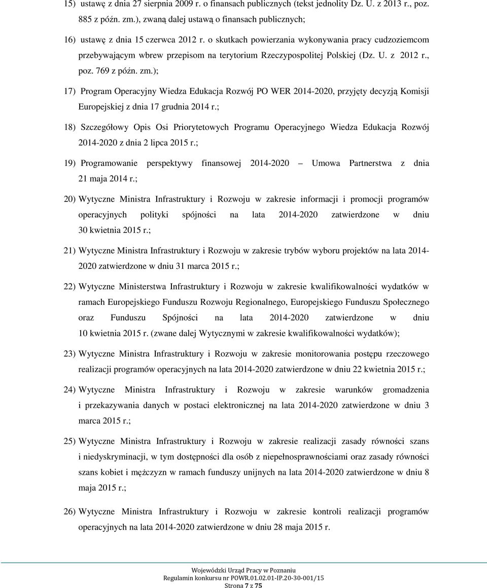 ); 17) Program Operacyjny Wiedza Edukacja Rozwój PO WER 2014-2020, przyjęty decyzją Komisji Europejskiej z dnia 17 grudnia 2014 r.