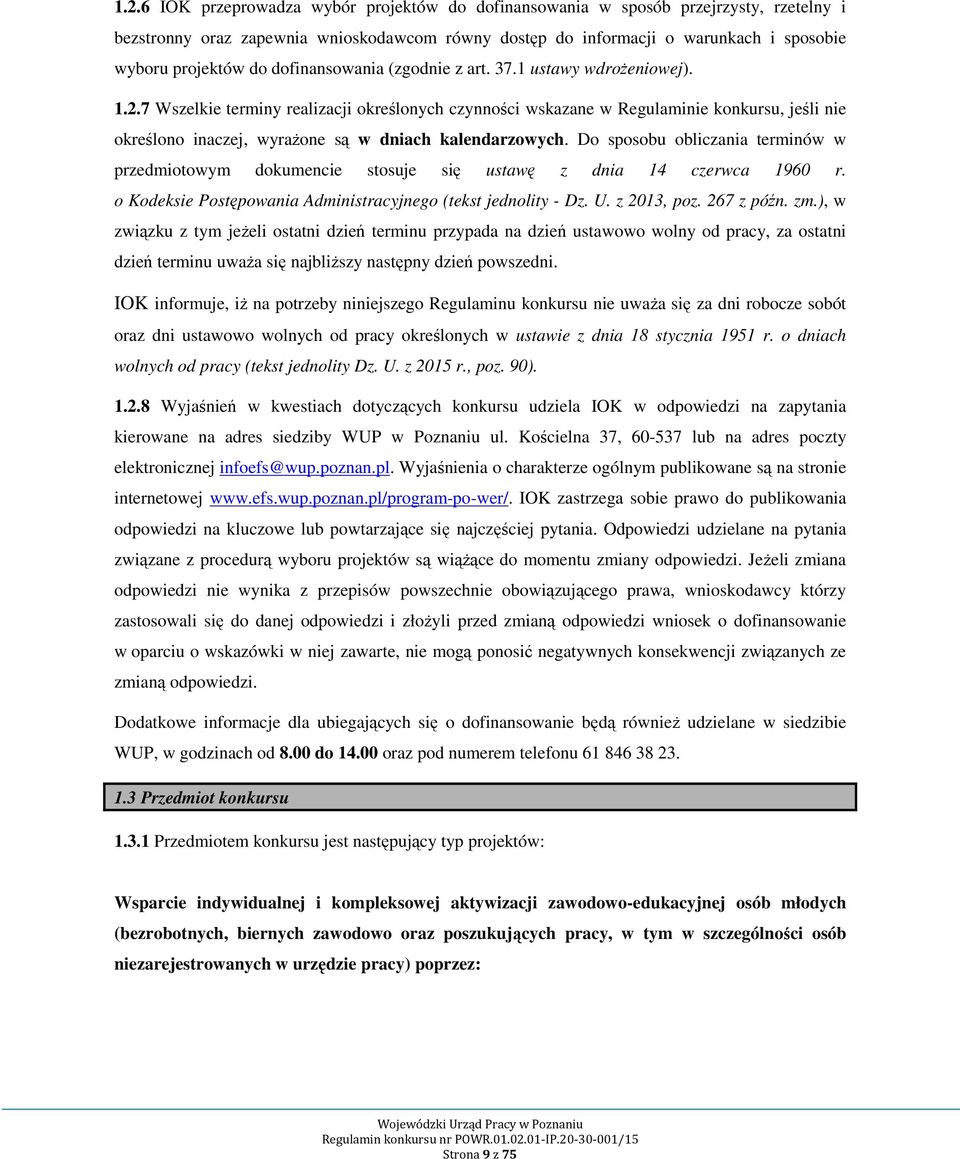 7 Wszelkie terminy realizacji określonych czynności wskazane w Regulaminie konkursu, jeśli nie określono inaczej, wyrażone są w dniach kalendarzowych.