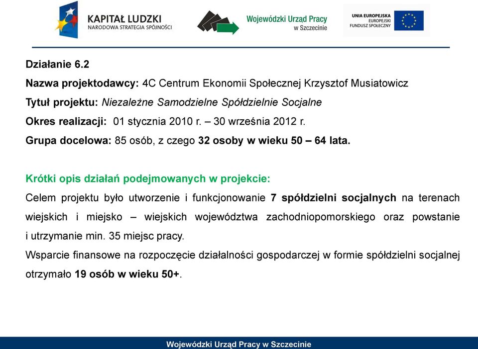 stycznia 2010 r. 30 września 2012 r. Grupa docelowa: 85 osób, z czego 32 osoby w wieku 50 64 lata.