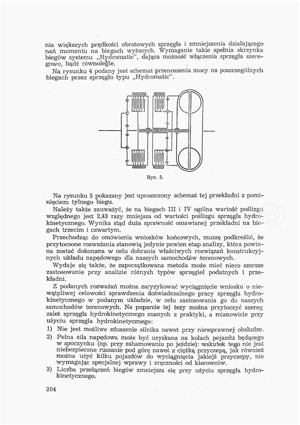 Na rysunku 4 podany jest schemat przenoszenia mocy na poszczególnych biegach przez sprzęgło typu Hydromatic". Rys. 5.