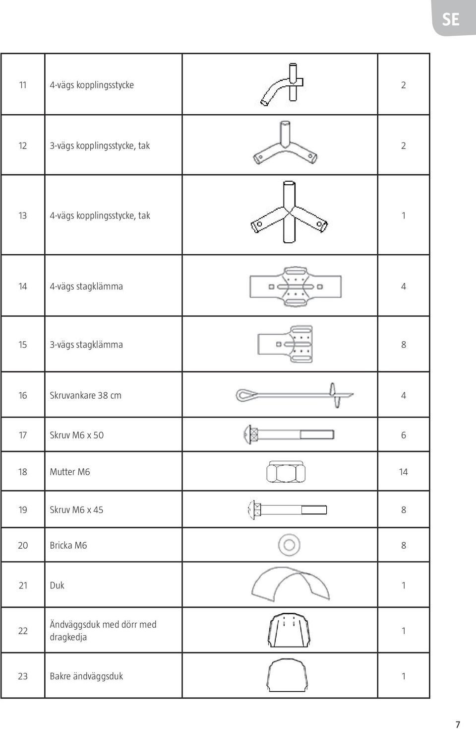 Skruvankare 38 cm 4 17 Skruv M6 x 50 6 18 Mutter M6 14 19 Skruv M6 x 45 8 20