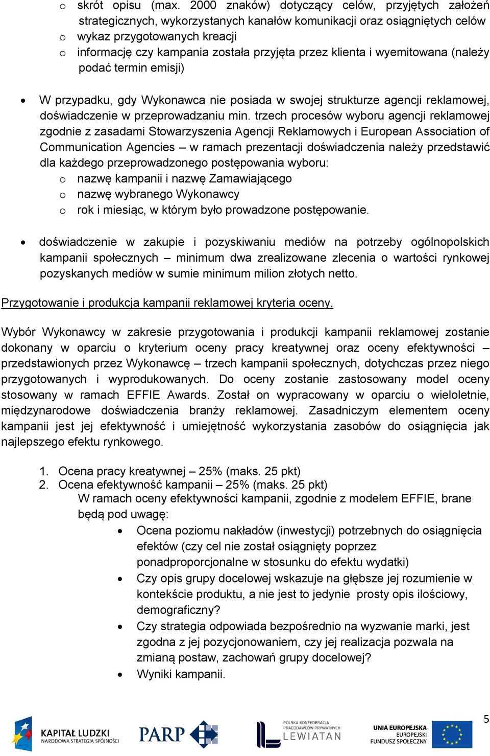 wyemitwana (należy pdać termin emisji) W przypadku, gdy Wyknawca nie psiada w swjej strukturze agencji reklamwej, dświadczenie w przeprwadzaniu min.