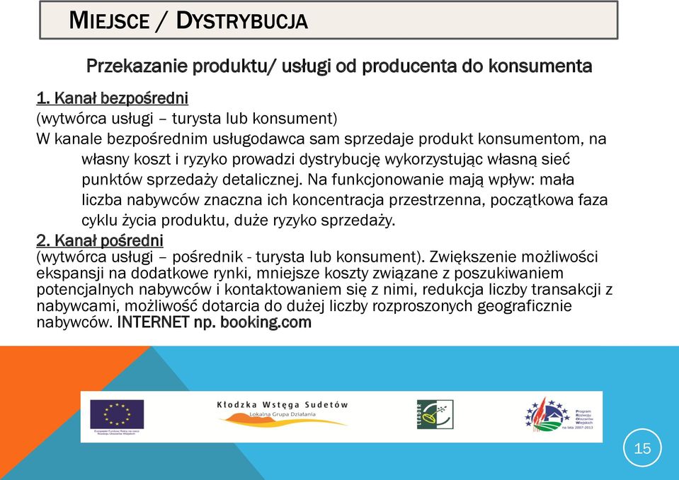 punktów sprzedaży detalicznej. Na funkcjonowanie mają wpływ: mała liczba nabywców znaczna ich koncentracja przestrzenna, początkowa faza cyklu życia produktu, duże ryzyko sprzedaży. 2.