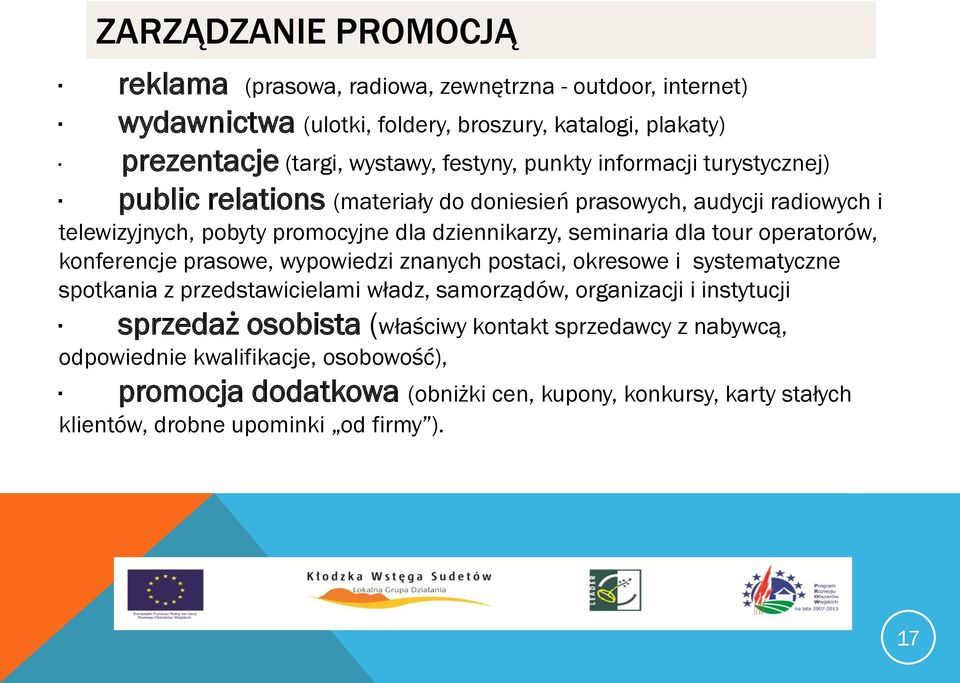 operatorów, konferencje prasowe, wypowiedzi znanych postaci, okresowe i systematyczne spotkania z przedstawicielami władz, samorządów, organizacji i instytucji sprzedaż osobista