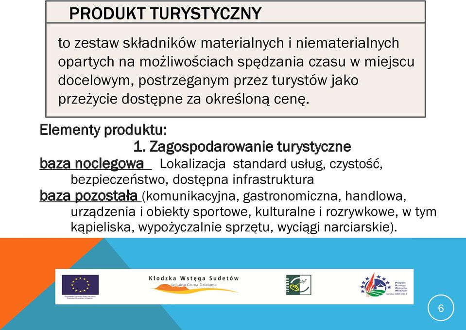 Zagospodarowanie turystyczne baza noclegowa Lokalizacja standard usług, czystość, bezpieczeństwo, dostępna infrastruktura baza