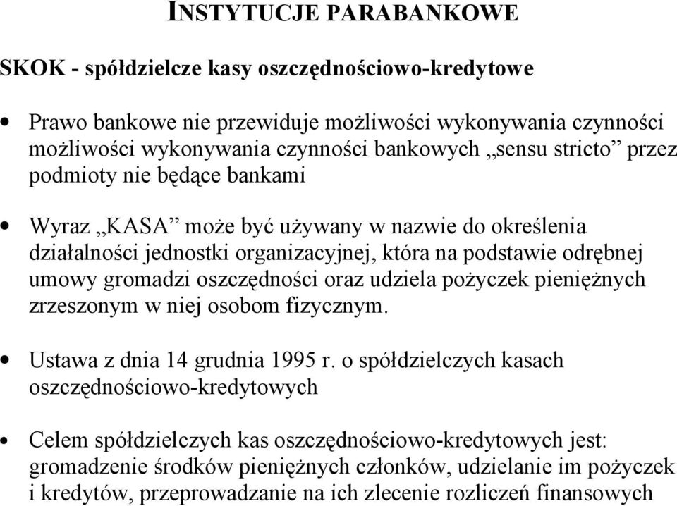 gromadzi oszczędności oraz udziela pożyczek pieniężnych zrzeszonym w niej osobom fizycznym. Ustawa z dnia 14 grudnia 1995 r.