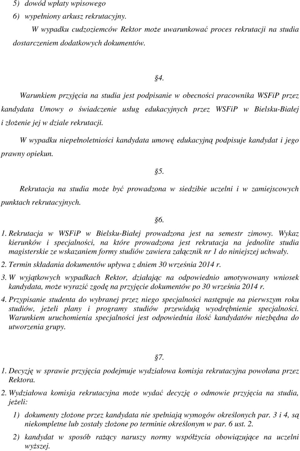 W wypadku niepełnoletniości kandydata umowę edukacyjną podpisuje kandydat i jego prawny opiekun. 5.