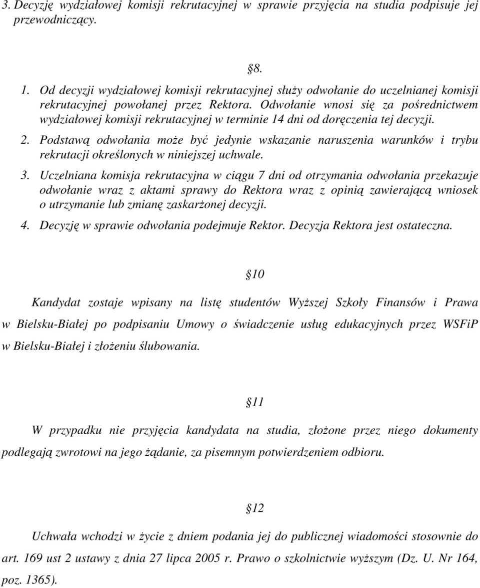 Odwołanie wnosi się za pośrednictwem wydziałowej komisji rekrutacyjnej w terminie 14 dni od doręczenia tej decyzji. 2.