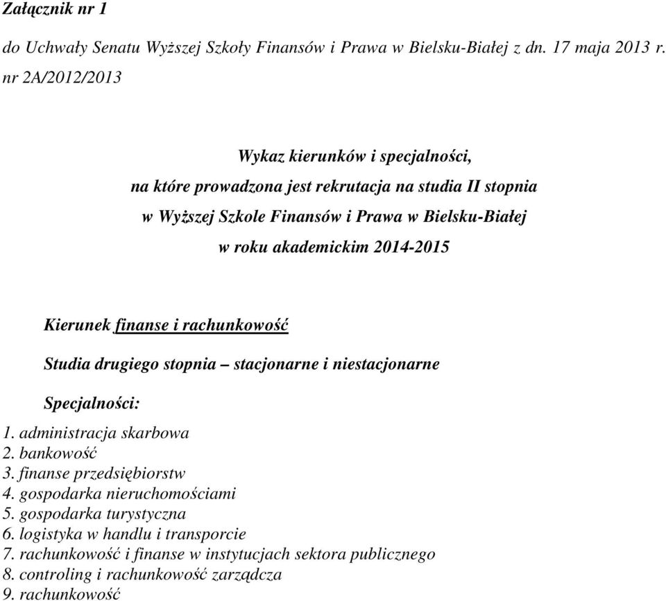 akademickim 2014-2015 Kierunek finanse i rachunkowość Studia drugiego stopnia stacjonarne i niestacjonarne Specjalności: 1. administracja skarbowa 2. bankowość 3.