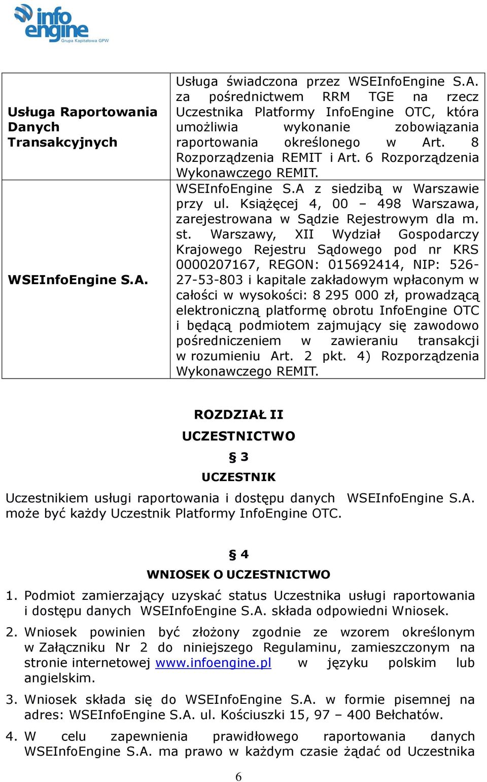 8 Rozporządzenia REMIT i Art. 6 Rozporządzenia Wykonawczego REMIT. WSEInfoEngine S.A z siedzibą w Warszawie przy ul. Książęcej 4, 00 498 Warszawa, zarejestrowana w Sądzie Rejestrowym dla m. st.