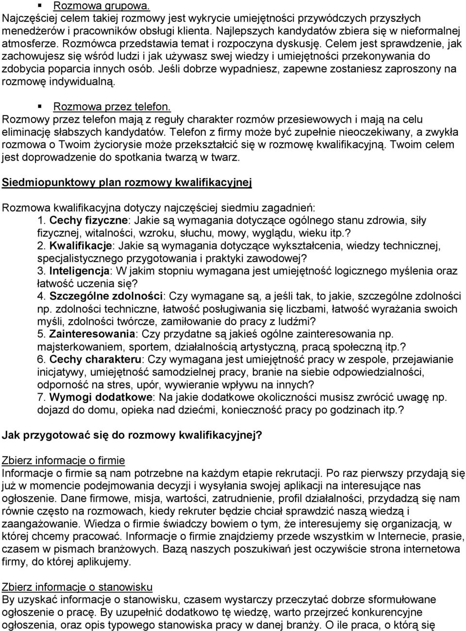 Celem jest sprawdzenie, jak zachowujesz się wśród ludzi i jak używasz swej wiedzy i umiejętności przekonywania do zdobycia poparcia innych osób.