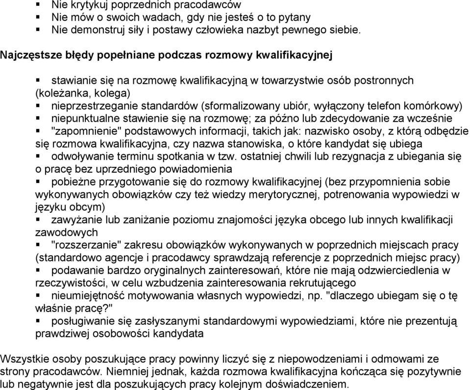 ubiór, wyłączony telefon komórkowy) niepunktualne stawienie się na rozmowę; za późno lub zdecydowanie za wcześnie "zapomnienie" podstawowych informacji, takich jak: nazwisko osoby, z którą odbędzie