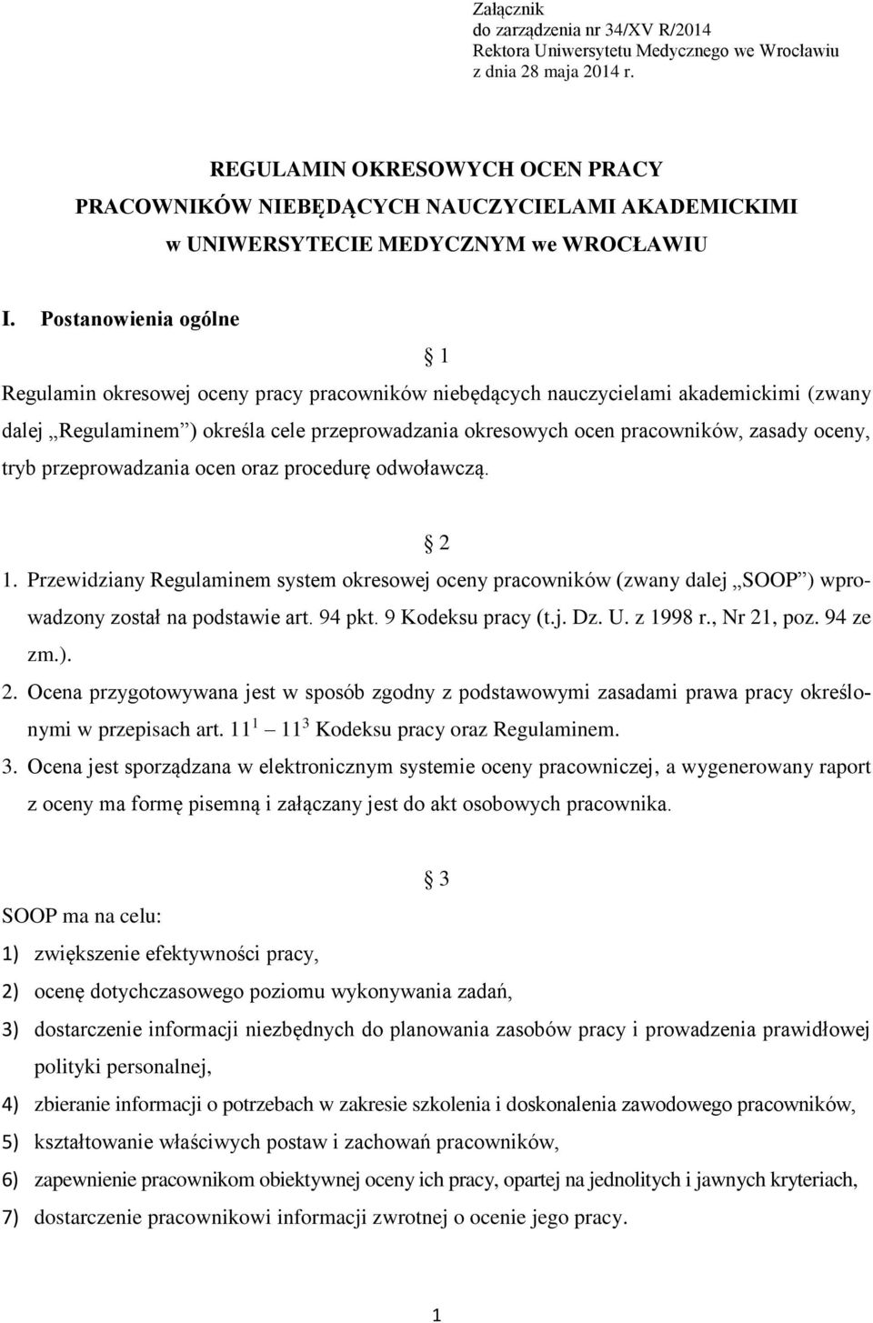 Postanowienia ogólne 1 Regulamin okresowej oceny pracy pracowników niebędących nauczycielami akademickimi (zwany dalej Regulaminem ) określa cele przeprowadzania okresowych ocen pracowników, zasady