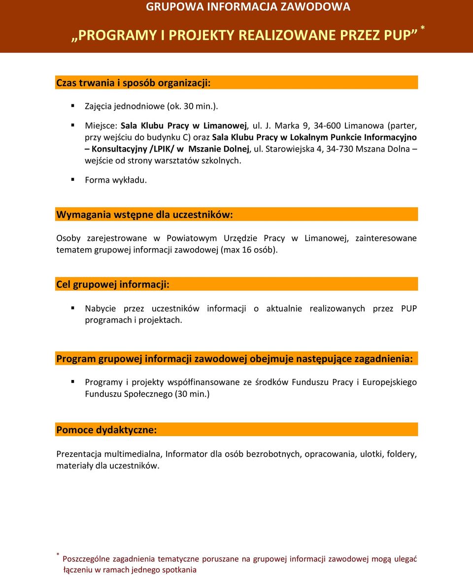 Program grupowej informacji zawodowej obejmuje następujące zagadnienia: Programy i projekty współfinansowane ze środków Funduszu Pracy i Europejskiego Funduszu Społecznego (30 min.