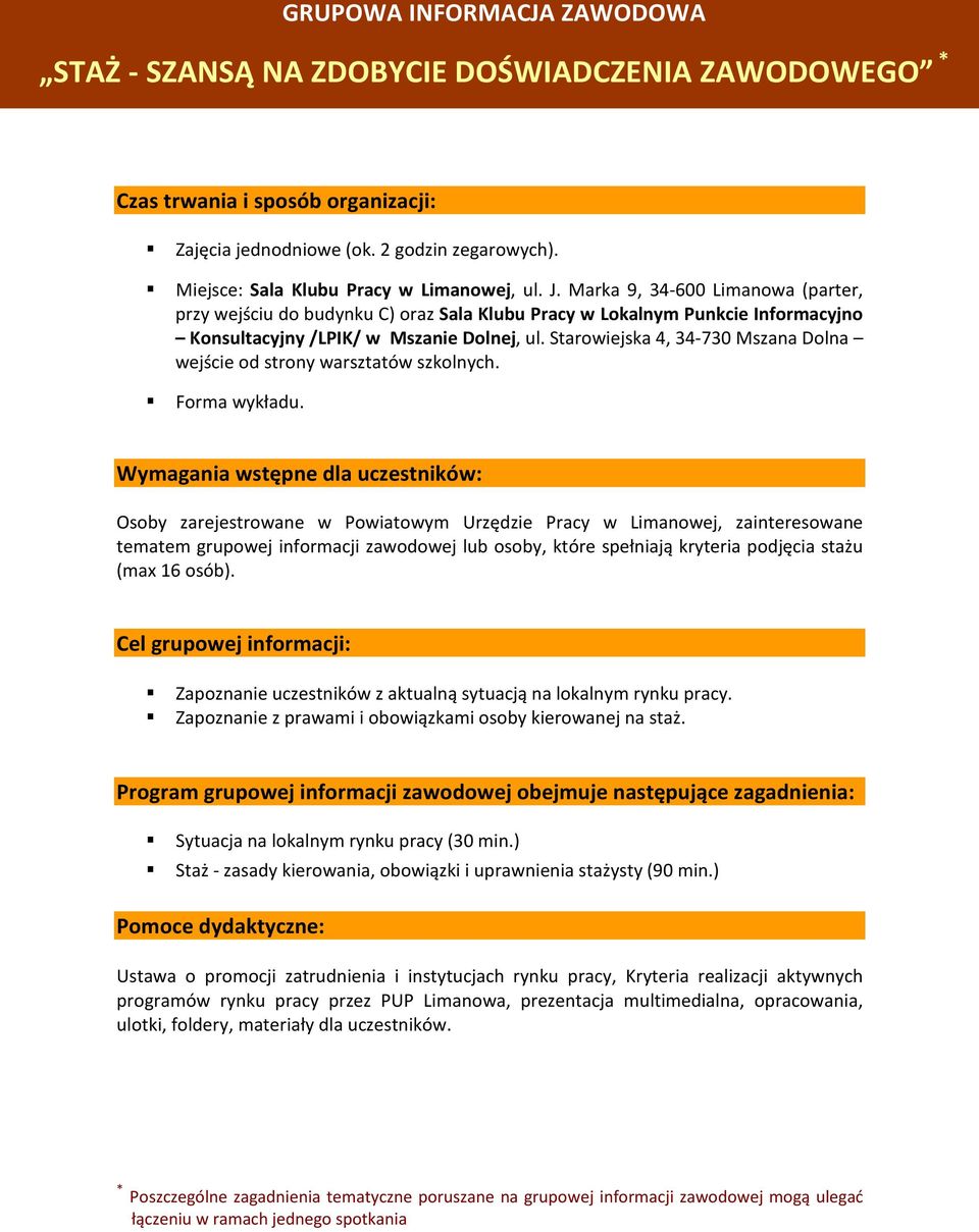 Zapoznanie z prawami i obowiązkami osoby kierowanej na staż. Program grupowej informacji zawodowej obejmuje następujące zagadnienia: Sytuacja na lokalnym rynku pracy (30 min.