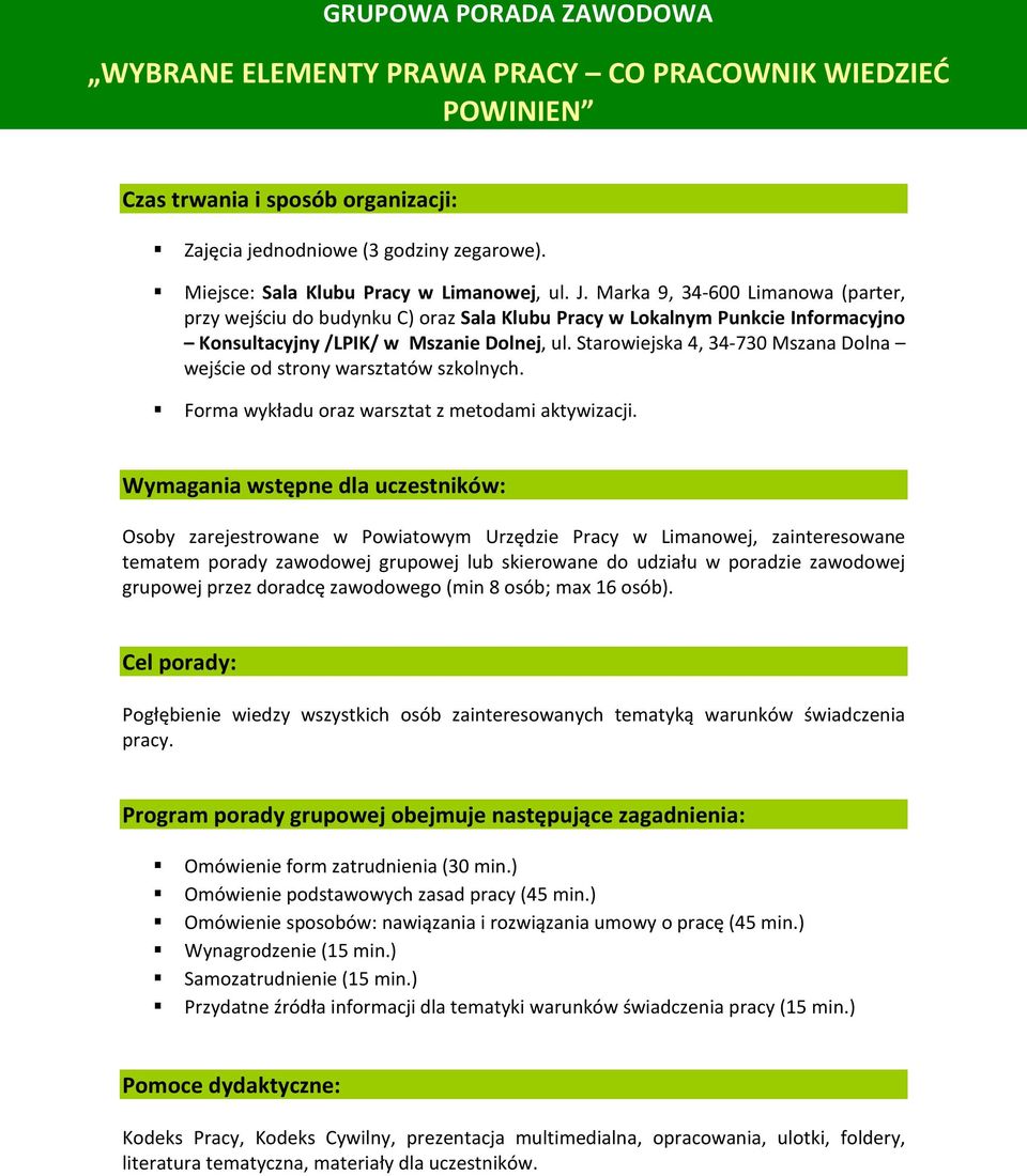 Cel porady: Pogłębienie wiedzy wszystkich osób zainteresowanych tematyką warunków świadczenia pracy. Program porady grupowej obejmuje następujące zagadnienia: Omówienie form zatrudnienia (30 min.