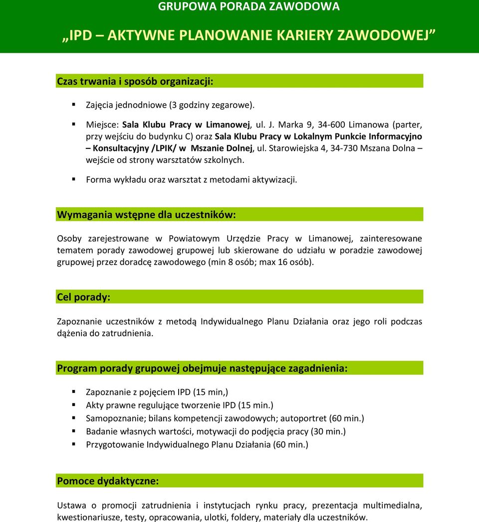 Cel porady: Zapoznanie uczestników z metodą Indywidualnego Planu Działania oraz jego roli podczas dążenia do zatrudnienia.