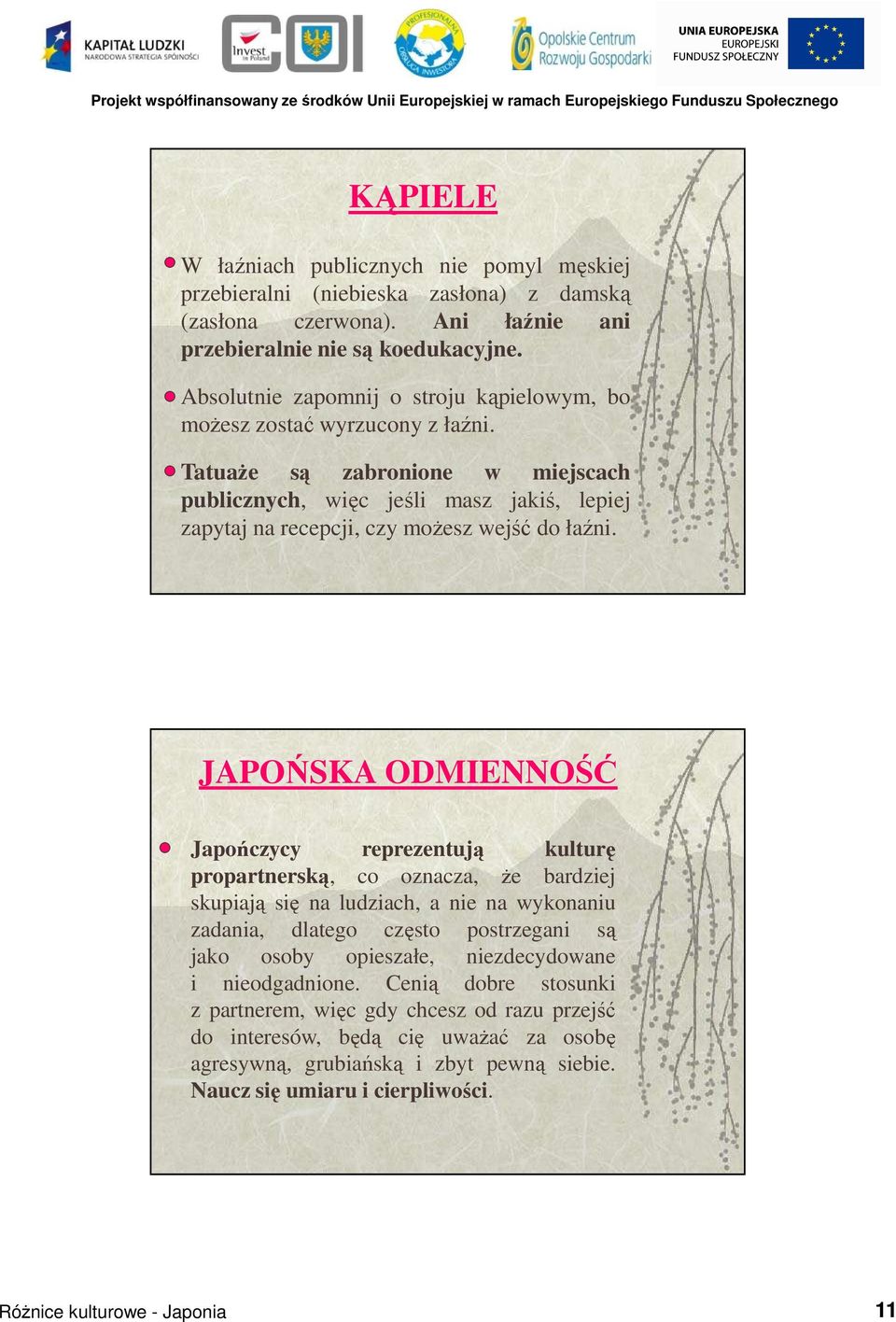 TatuaŜe są zabronione w miejscach publicznych, więc jeśli masz jakiś, lepiej zapytaj na recepcji, czy moŝesz wejść do łaźni.