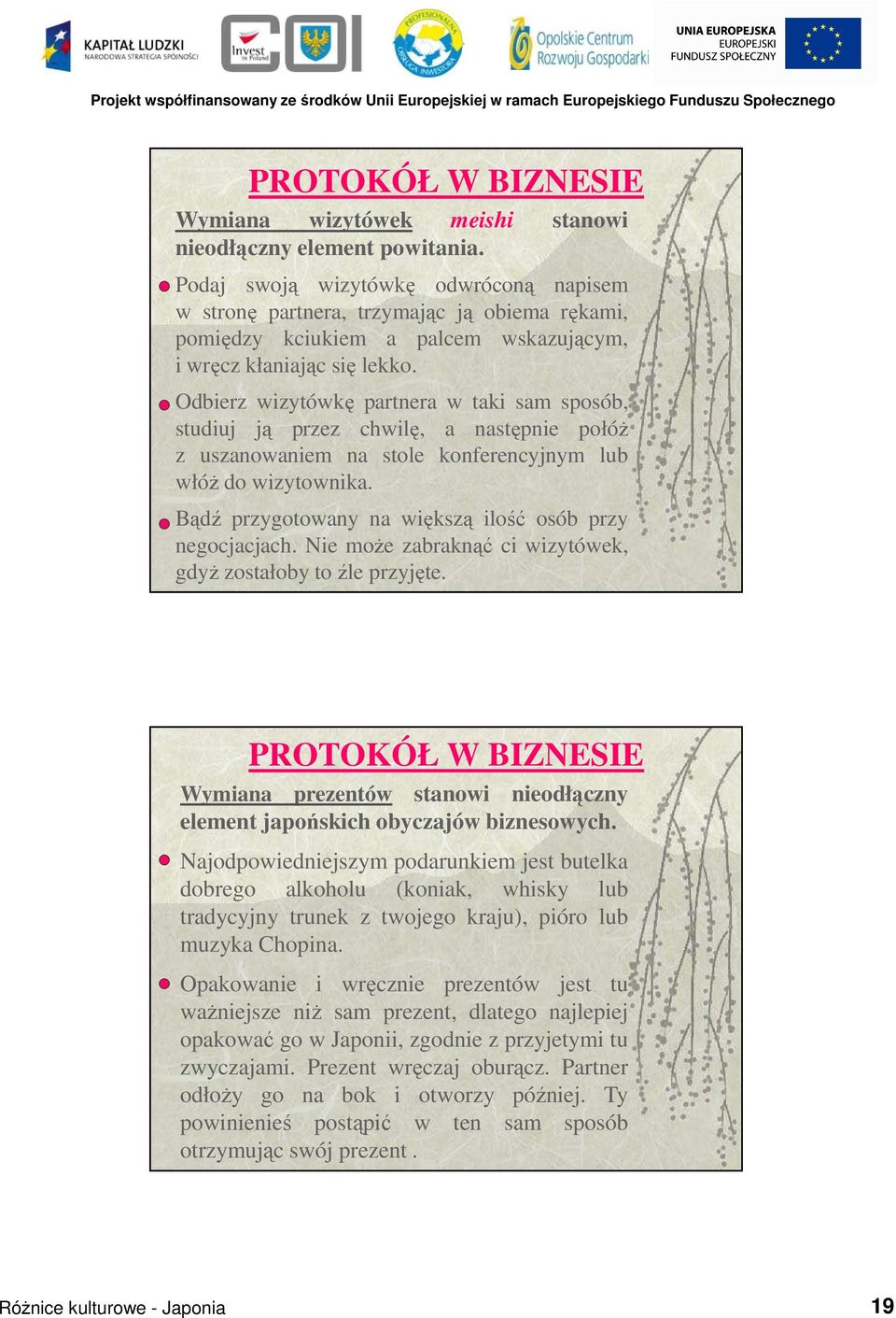 Odbierz wizytówkę partnera w taki sam sposób, studiuj ją przez chwilę, a następnie połóŝ z uszanowaniem na stole konferencyjnym lub włóŝ do wizytownika.