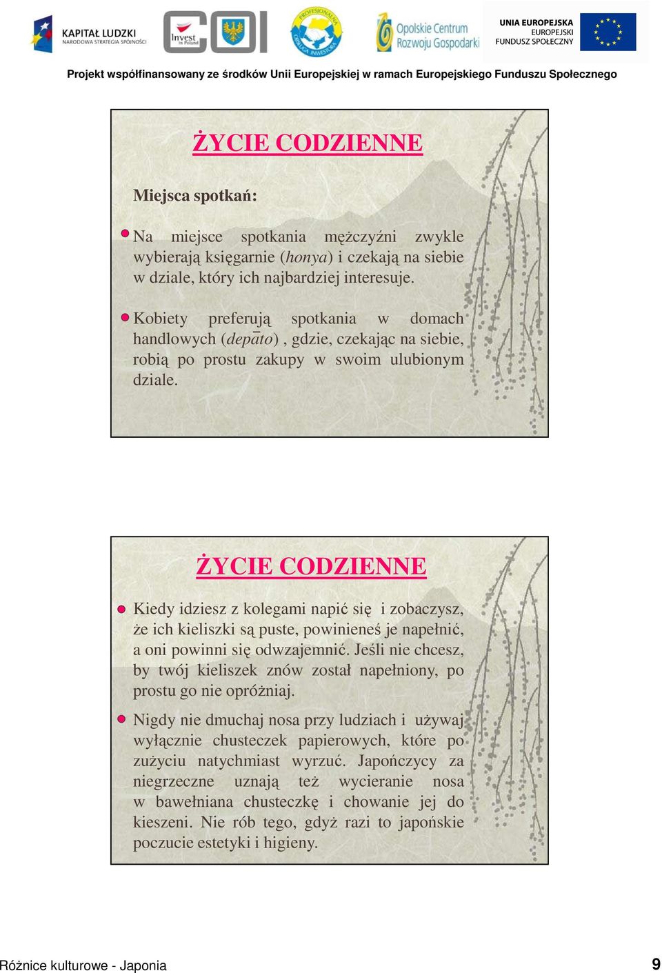 śycie CODZIENNE Kiedy idziesz z kolegami napić się i zobaczysz, Ŝe ich kieliszki są puste, powinieneś je napełnić, a oni powinni się odwzajemnić.