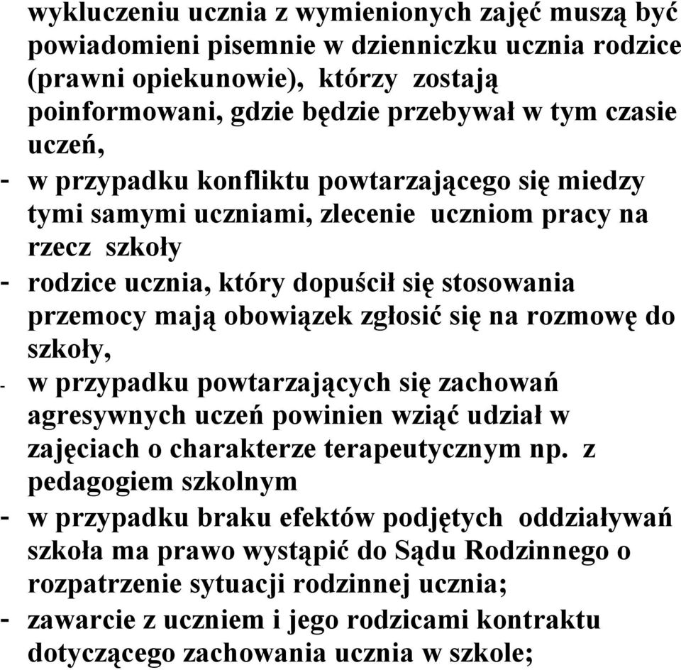 na rozmowę do szkoły, - w przypadku powtarzających się zachowań agresywnych uczeń powinien wziąć udział w zajęciach o charakterze terapeutycznym np.