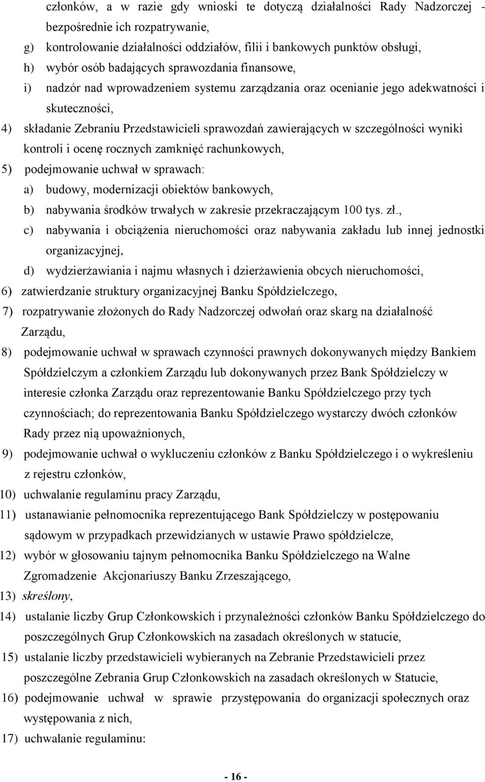 szczególności wyniki kontroli i ocenę rocznych zamknięć rachunkowych, 5) podejmowanie uchwał w sprawach: a) budowy, modernizacji obiektów bankowych, b) nabywania środków trwałych w zakresie