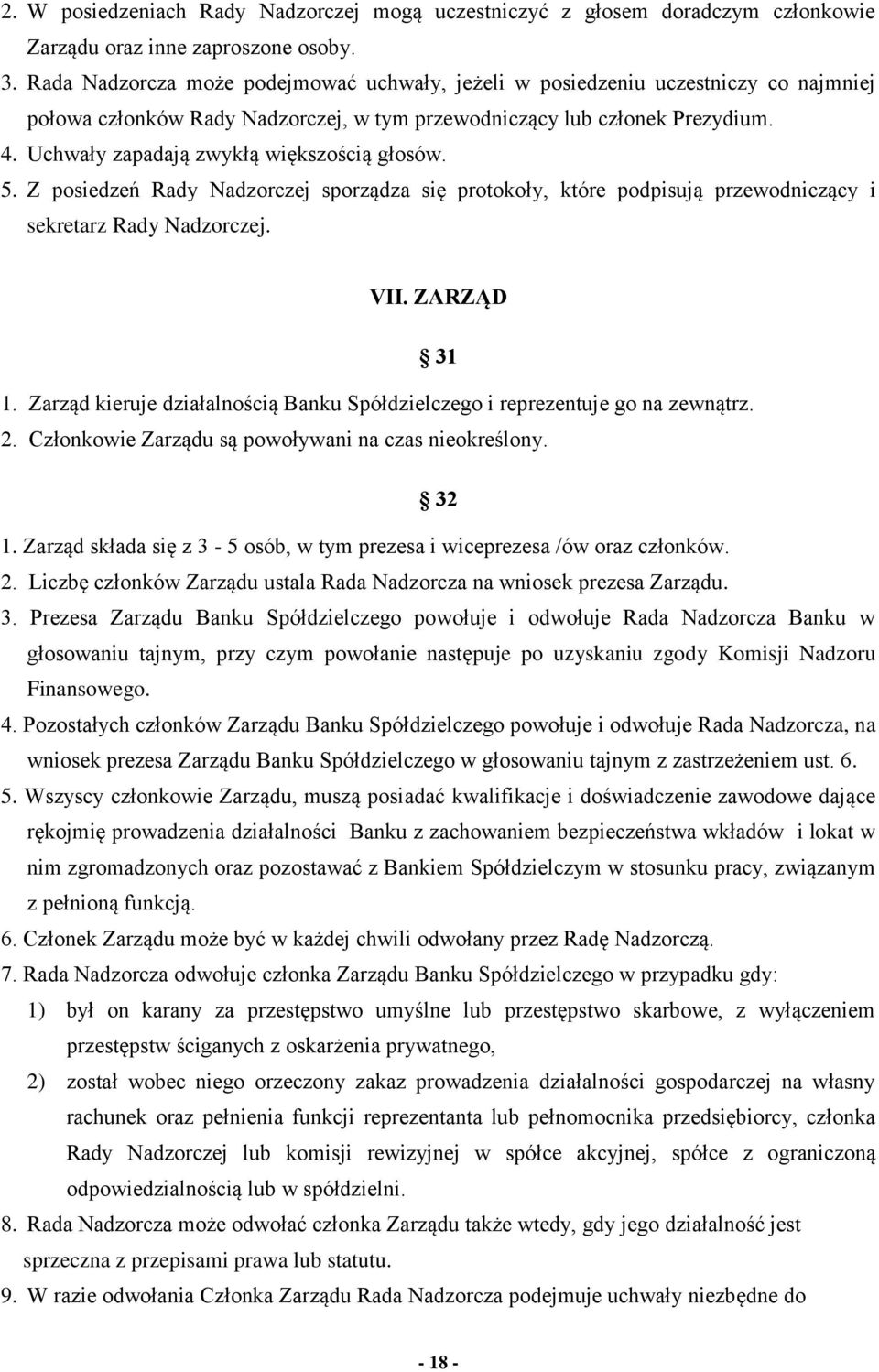 Uchwały zapadają zwykłą większością głosów. 5. Z posiedzeń Rady Nadzorczej sporządza się protokoły, które podpisują przewodniczący i sekretarz Rady Nadzorczej. VII. ZARZĄD 31 1.