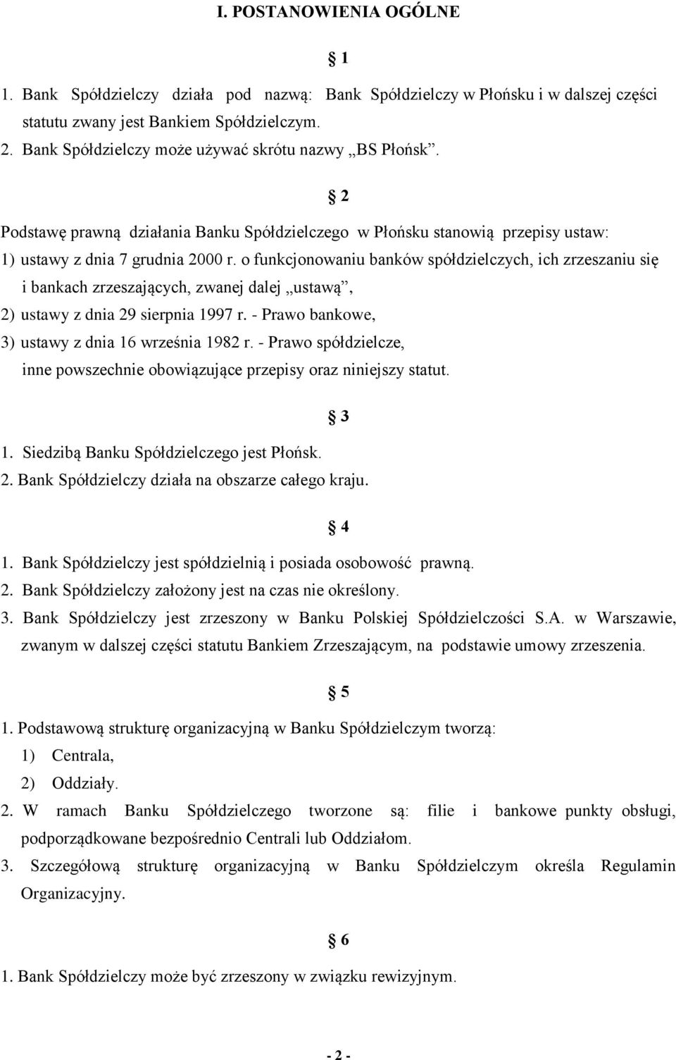 o funkcjonowaniu banków spółdzielczych, ich zrzeszaniu się i bankach zrzeszających, zwanej dalej ustawą, 2) ustawy z dnia 29 sierpnia 1997 r. - Prawo bankowe, 3) ustawy z dnia 16 września 1982 r.