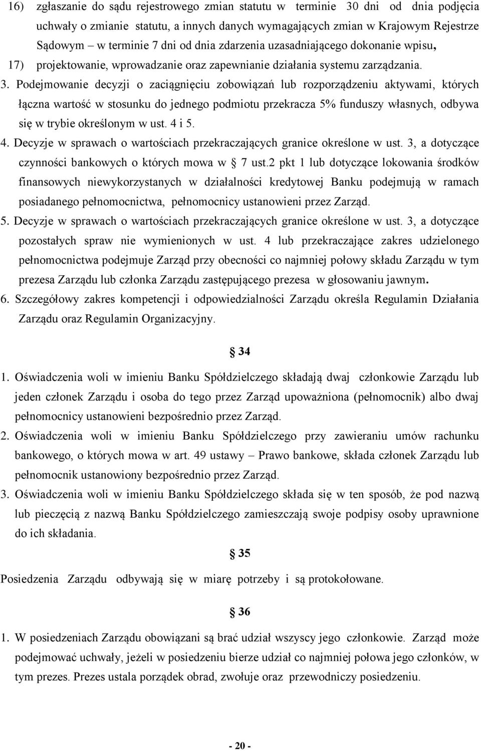 Podejmowanie decyzji o zaciągnięciu zobowiązań lub rozporządzeniu aktywami, których łączna wartość w stosunku do jednego podmiotu przekracza 5% funduszy własnych, odbywa się w trybie określonym w ust.