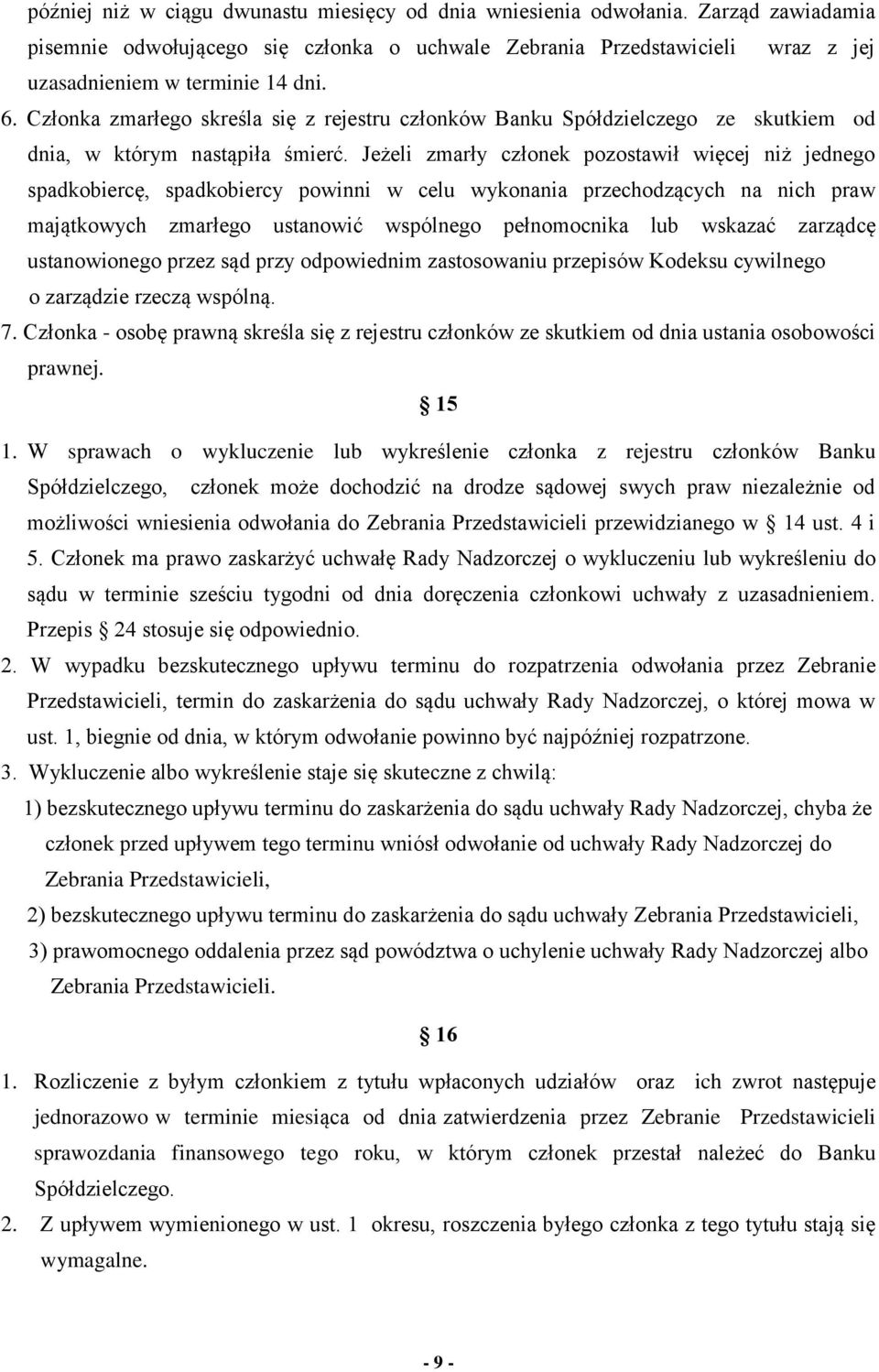 Jeżeli zmarły członek pozostawił więcej niż jednego spadkobiercę, spadkobiercy powinni w celu wykonania przechodzących na nich praw majątkowych zmarłego ustanowić wspólnego pełnomocnika lub wskazać