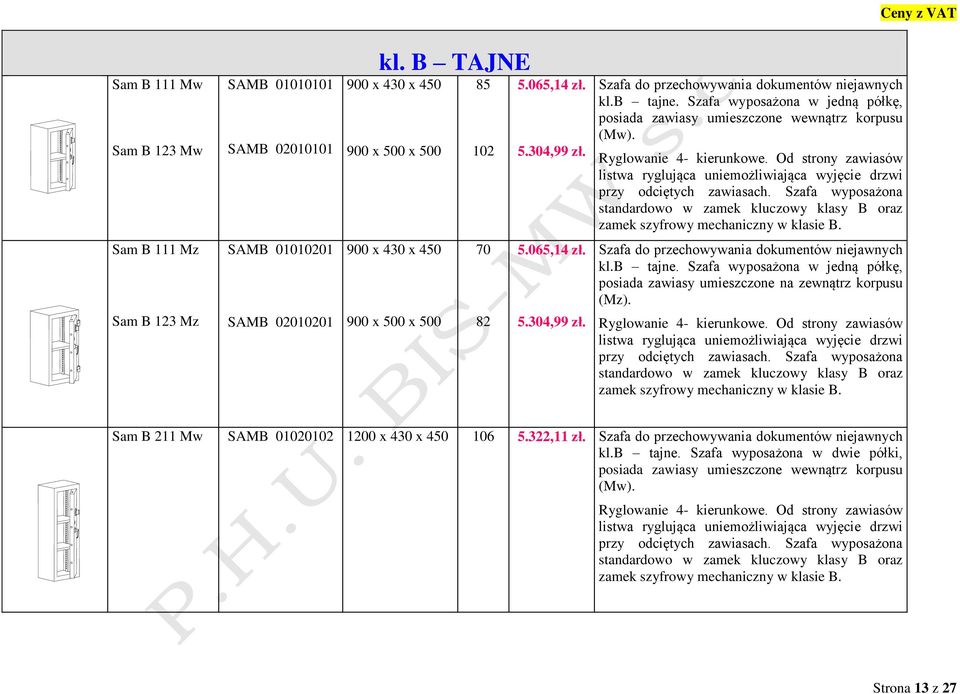 Szafa wyposażona Sam B 111 Mz Sam B 123 Mz SAMB 01010201 SAMB 02010201 900 x 430 x 450 900 x 500 x 500 70 82 5.065,14 zł. 5.304,99 zł. kl.b tajne.