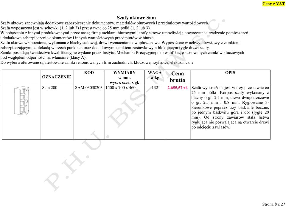 W połączeniu z innymi produkowanymi przez naszą firmę meblami biurowymi, szafy aktowe umożliwiają nowoczesne urządzenie pomieszczeń i dodatkowe zabezpieczenie dokumentów i innych wartościowych