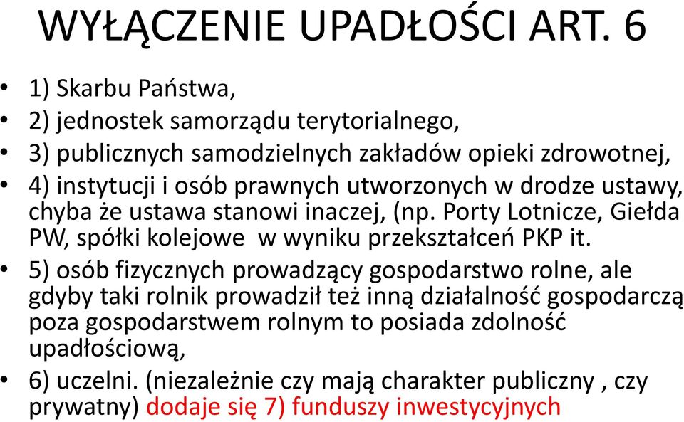 utworzonych w drodze ustawy, chyba że ustawa stanowi inaczej, (np. Porty Lotnicze, Giełda PW, spółki kolejowe w wyniku przekształceń PKP it.